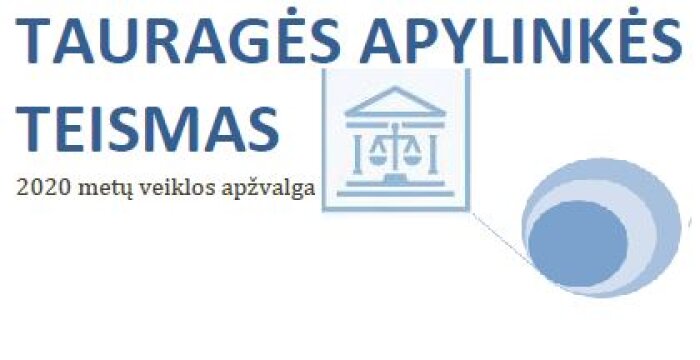 Pristatome Tauragės apylinkės teismo 2020 metų veiklos apžvalgą